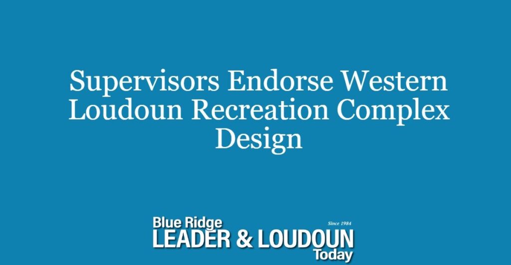 Supervisors Endorse Western Loudoun Recreation Complex Design
